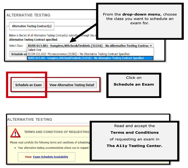 From the drop-down menu, choose the class you want to schedule an exam for. Select the "Schedule an Exam" button. Read and accept the Terms and Conditions of requesting an exam in the A11y Testing Center.